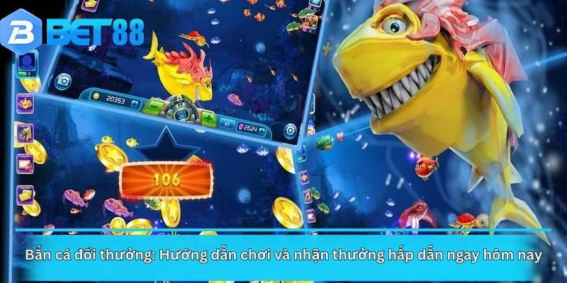 Bắn cá đổi thưởng: Hướng dẫn chơi và nhận thưởng hấp dẫn ngay hôm nay!