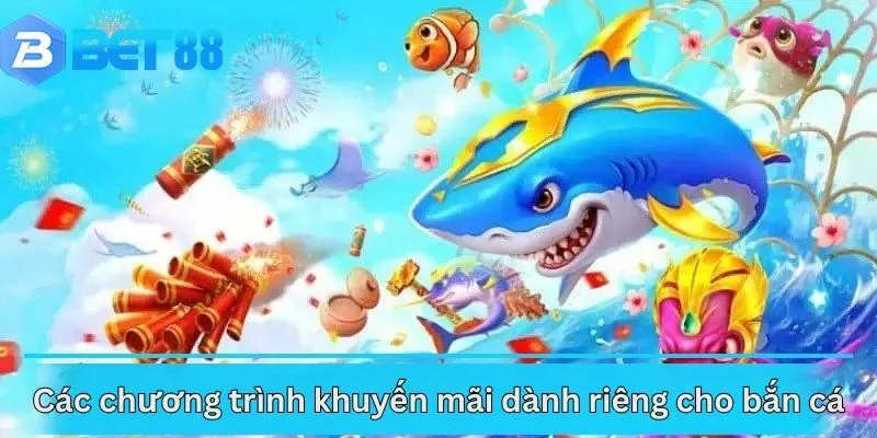 Các chương trình khuyến mãi dành riêng cho bắn cá