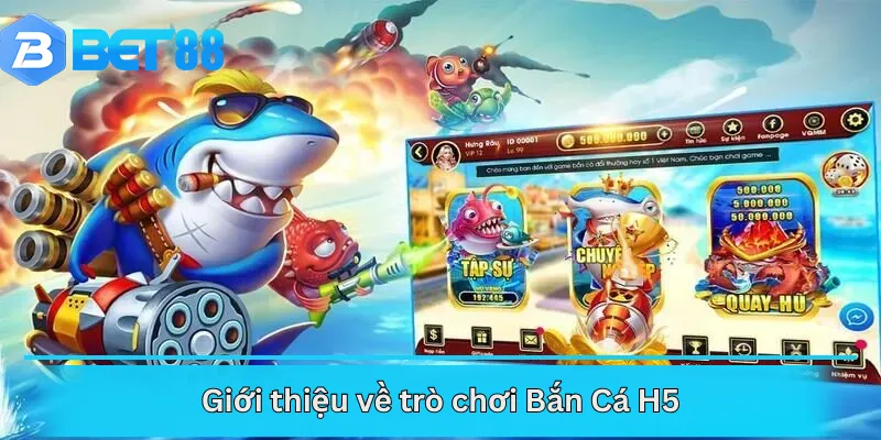 Giới thiệu về trò chơi Bắn Cá H5