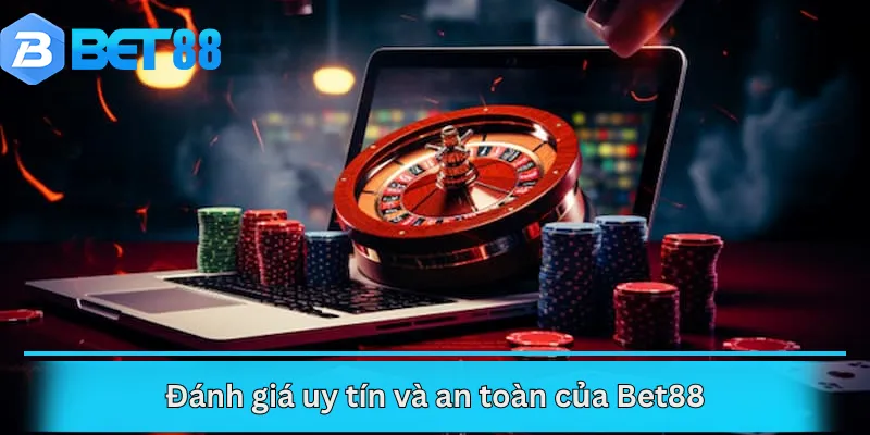 Đánh giá uy tín và an toàn của Bet88