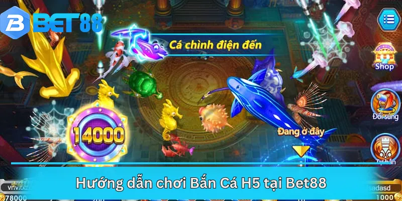 Hướng dẫn chơi Bắn Cá H5 tại Bet88