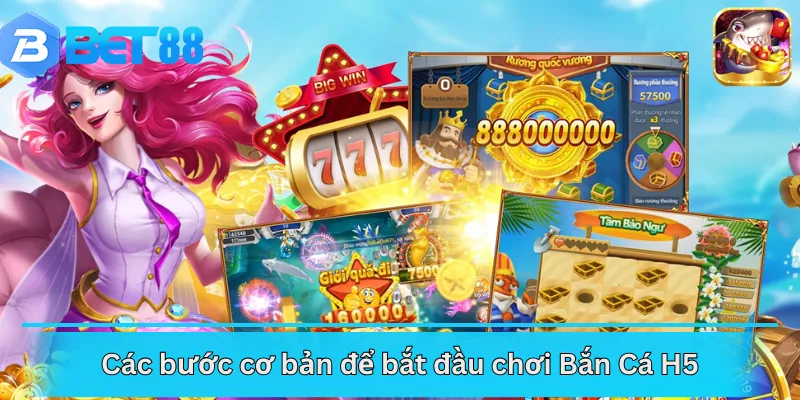 Các bước cơ bản để bắt đầu chơi Bắn Cá H5
