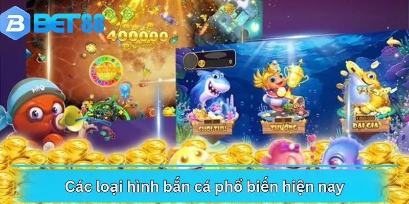 Các loại hình bắn cá phổ biến hiện nay