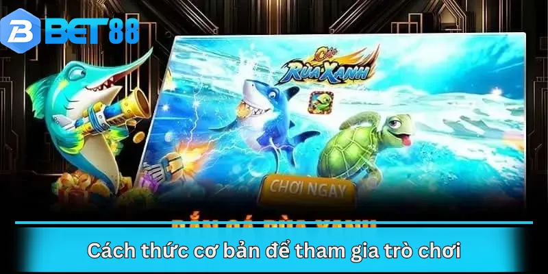Cách thức cơ bản để tham gia trò chơi