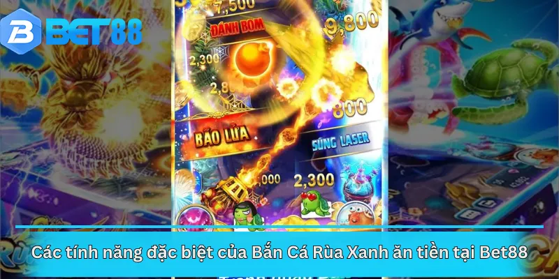 Các tính năng đặc biệt của Bắn Cá Rùa Xanh ăn tiền tại Bet88