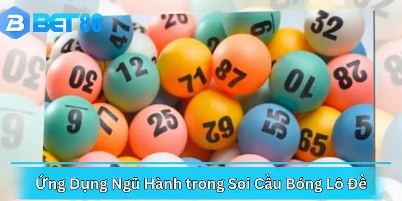 Ứng Dụng Ngũ Hành trong Soi Cầu Bóng Lô Đề