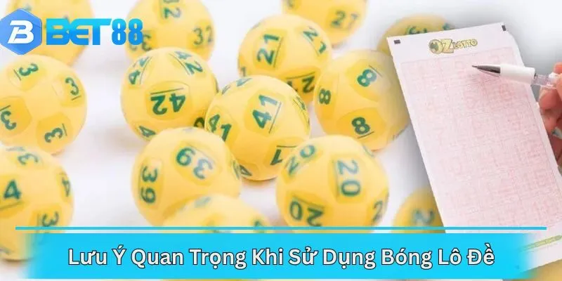 Lưu Ý Quan Trọng Khi Sử Dụng Bóng Lô Đề