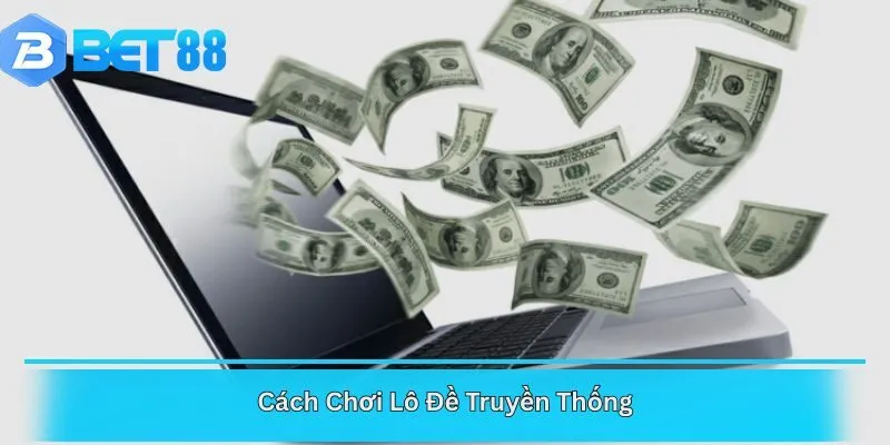 Cách Chơi Lô Đề Truyền Thống
