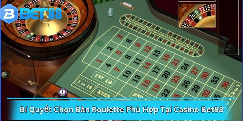 Bí Quyết Chọn Bàn Roulette Phù Hợp Tại Casino Bet88