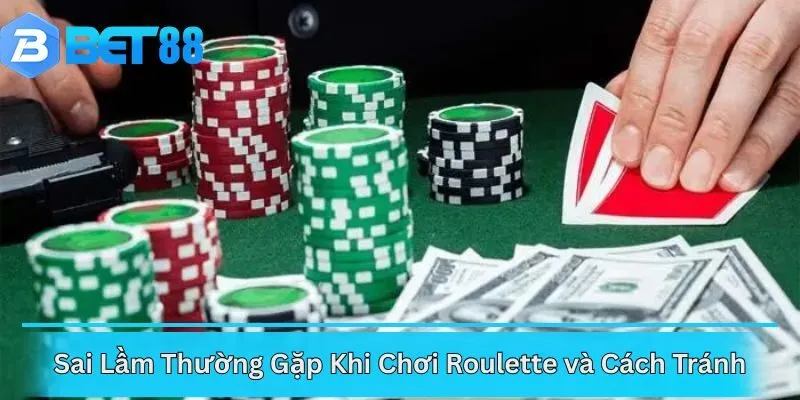 Sai Lầm Thường Gặp Khi Chơi Roulette và Cách Tránh