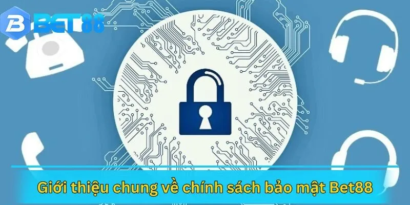 Giới thiệu chung về chính sách bảo mật Bet88