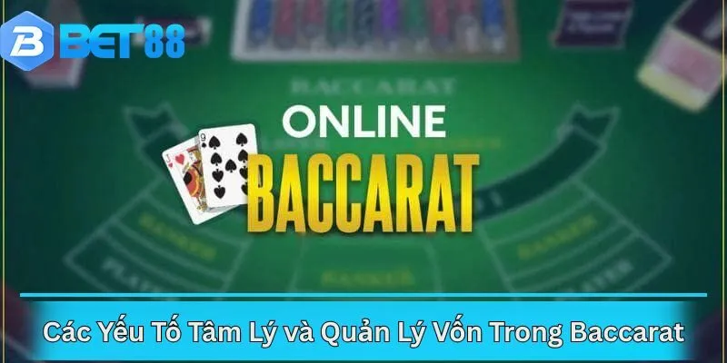 Các Yếu Tố Tâm Lý và Quản Lý Vốn Trong Baccarat