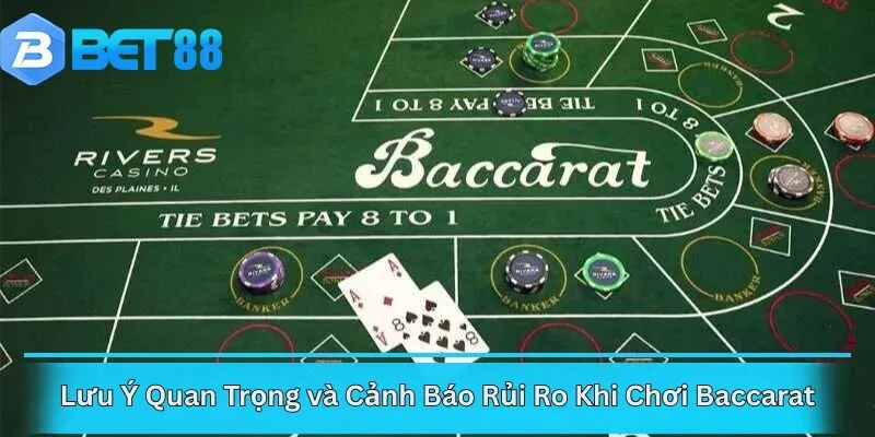 Lưu Ý Quan Trọng và Cảnh Báo Rủi Ro Khi Chơi Baccarat