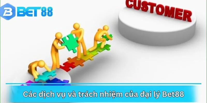 Các dịch vụ và trách nhiệm của đại lý Bet88
