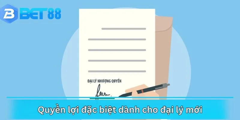 Quyền lợi đặc biệt dành cho đại lý mới