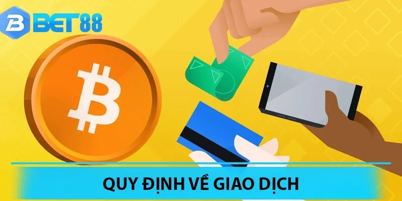 Quy định đối với mọi giao dịch tại Bet88