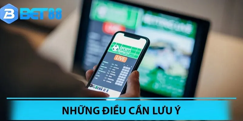 Một vài điều nên cần chú ý trong khi cá cược