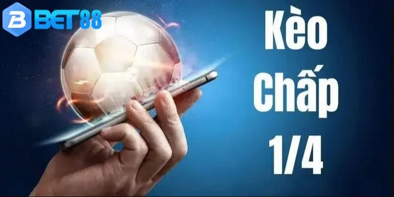Khái niệm cần biết về kèo chấp 1/4