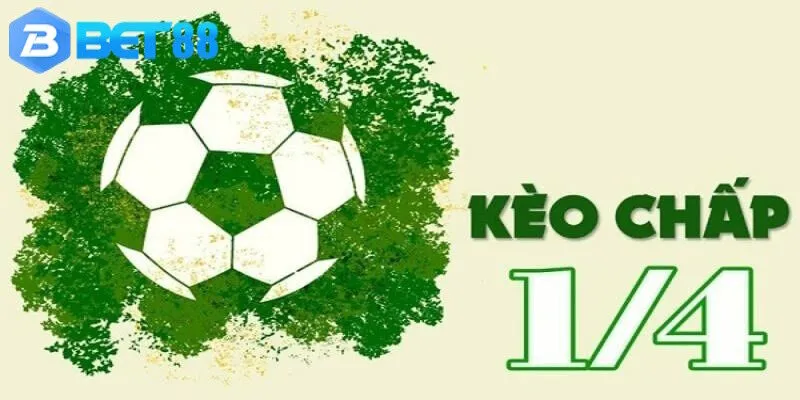 Kèo 1/4 là gì? Cách bắt kèo chuẩn ăn tiền cực nhanh