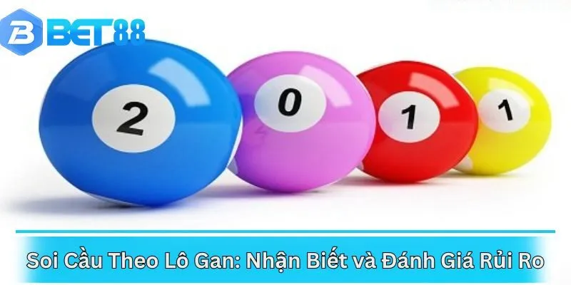 Soi Cầu Theo Lô Gan: Nhận Biết và Đánh Giá Rủi Ro