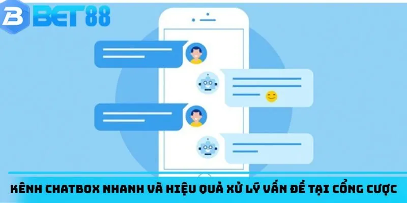 Kênh chatbox nhanh và hiệu quả xử lý vấn đề tại cổng cược