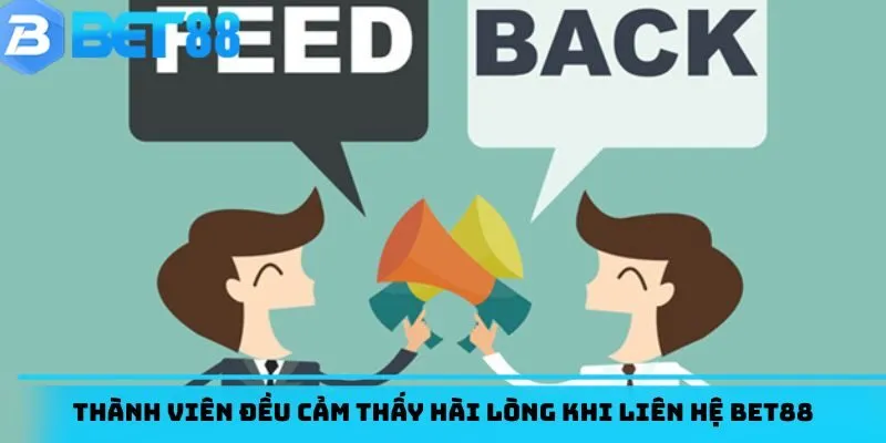 Thành viên đều cảm thấy hài lòng khi liên hệ BET88
