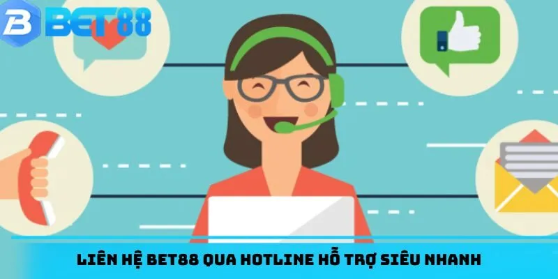 Liên hệ BET88 qua hotline hỗ trợ siêu nhanh