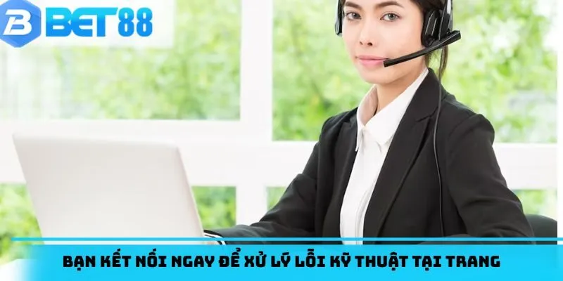 Bạn kết nối ngay để xử lý lỗi kỹ thuật tại trang
