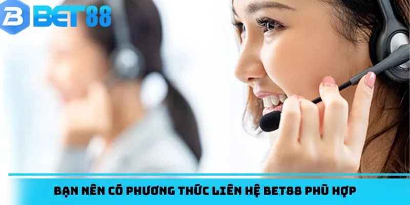 Bạn nên có phương thức liên hệ BET88 phù hợp