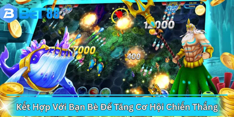 Kết Hợp Với Bạn Bè Để Tăng Cơ Hội Chiến Thắng