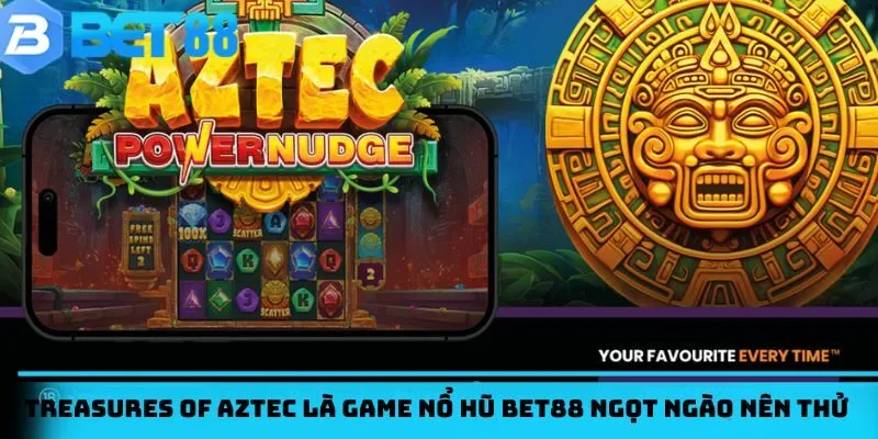 Treasures of Aztec là game nổ hũ BET88 ngọt ngào nên thử ngay