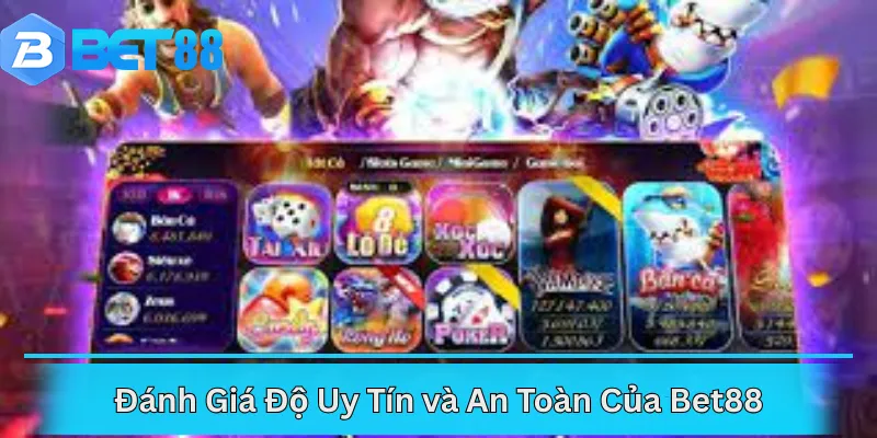Đánh Giá Độ Uy Tín và An Toàn Của Bet88