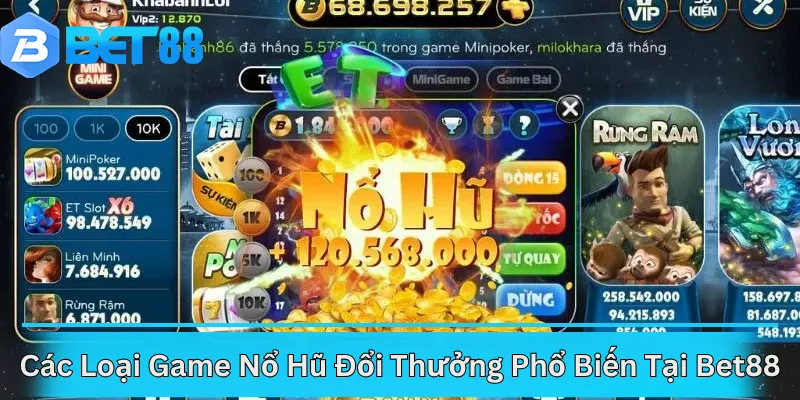 Các Loại Game Nổ Hũ Đổi Thưởng Phổ Biến Tại Bet88
