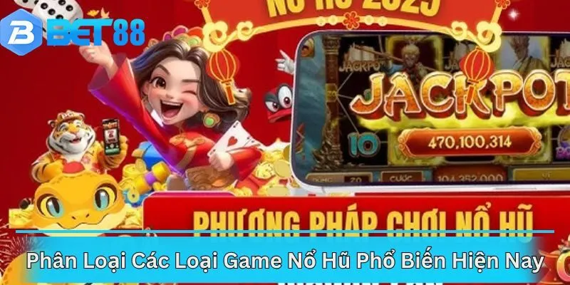 Phân Loại Các Loại Game Nổ Hũ Phổ Biến Hiện Nay