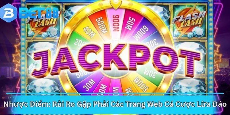 Nhược Điểm: Rủi Ro Gặp Phải Các Trang Web Cá Cược Lừa Đảo
