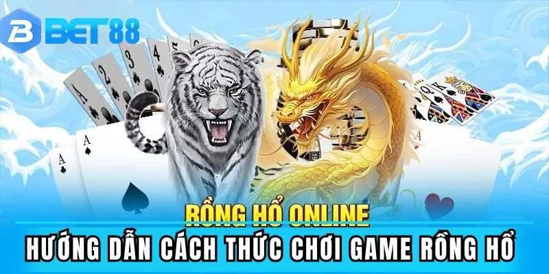 Hướng dẫn cách thức chơi game rồng hổ online