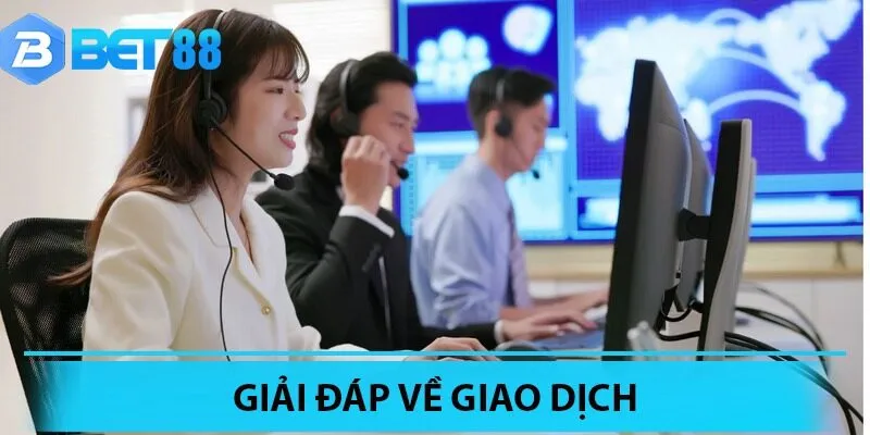 Giải đáp mọi vấn đề có liên quan đến giao dịch