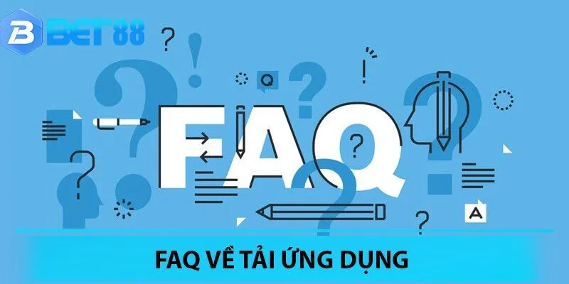 Trả lời những câu hỏi liên quan đến tải ứng dụng