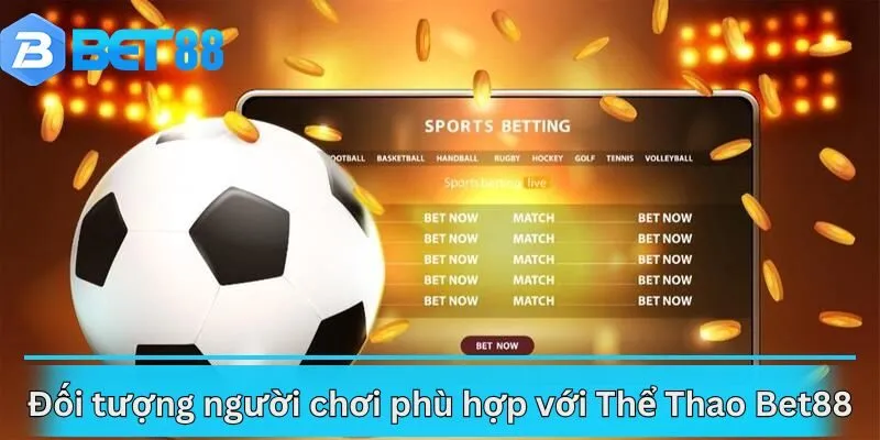 Đối tượng người chơi phù hợp với Thể Thao Bet88