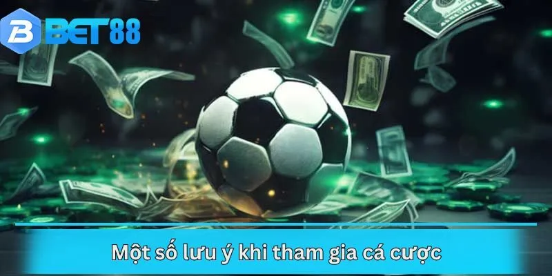 Một số lưu ý khi tham gia cá cược