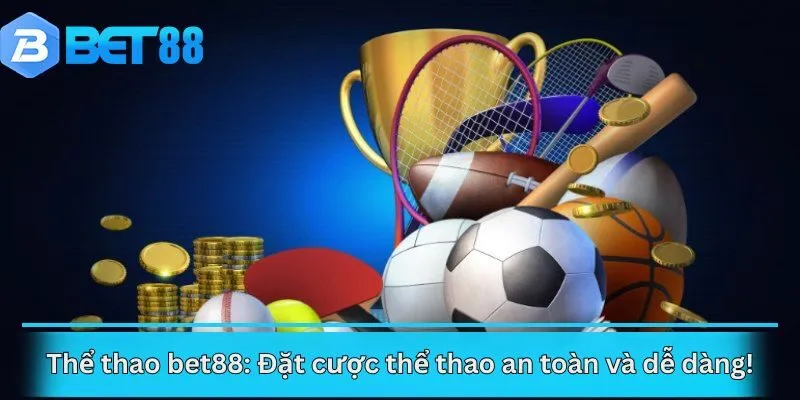 Thể thao bet88: Đặt cược thể thao an toàn và dễ dàng!