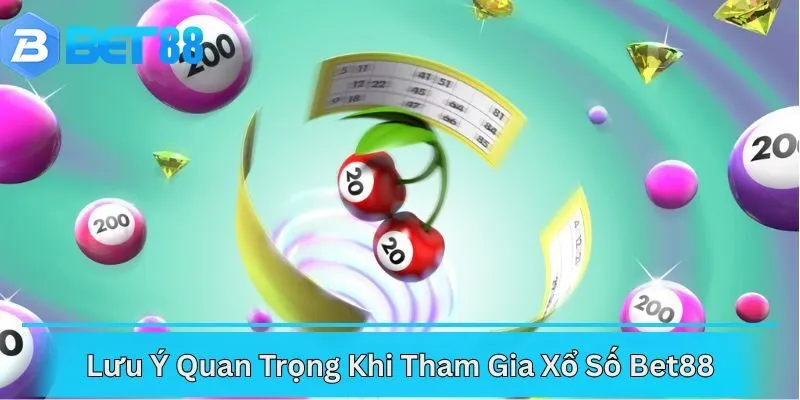Lưu Ý Quan Trọng Khi Tham Gia Xổ Số Bet88