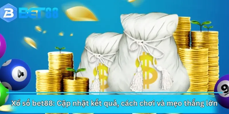 Xổ số bet88: Cập nhật kết quả, cách chơi và mẹo thắng lớn