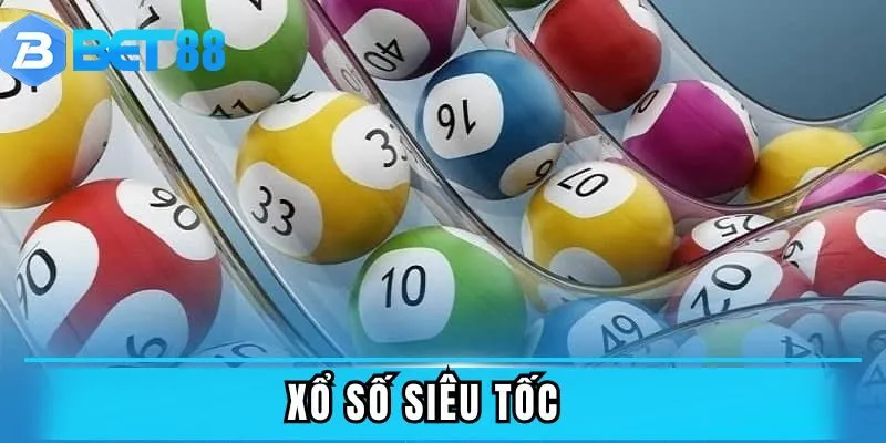 Xổ Số Siêu Tốc - Săn Thưởng Khủng Chỉ Trong 60 Giây